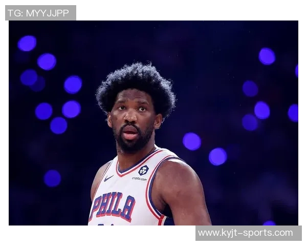 大帝归来在即纳斯盛赞恩比德攻防两端表现出色得分效率极高